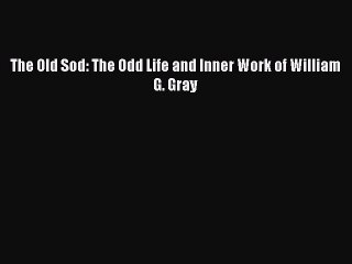 The Old Sod: The Odd Life and Inner Work of William G. Gray PDF Download