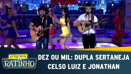 Dez Ou Mil: Dupla sertaneja Celso Luiz e Jonathan