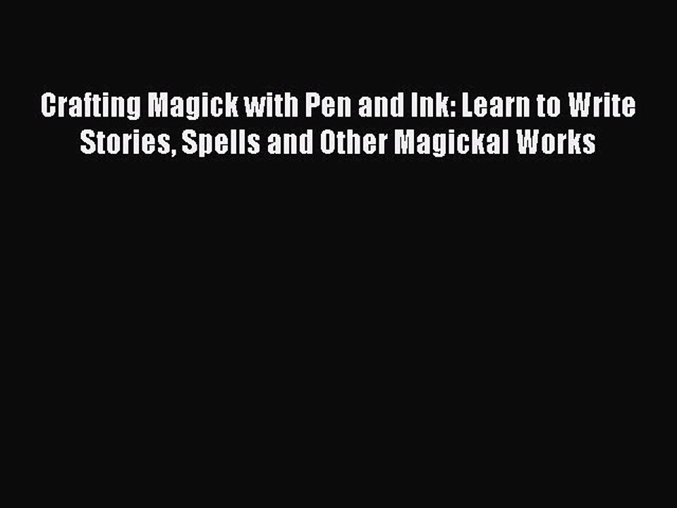 Crafting Magick with Pen and Ink: Learn to Write Stories Spells and Other Magickal Works PDF