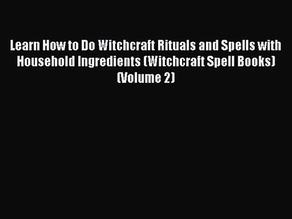 Learn How to Do Witchcraft Rituals and Spells with Household Ingredients (Witchcraft Spell