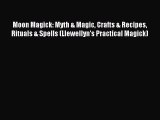 Moon Magick: Myth & Magic Crafts & Recipes Rituals & Spells (Llewellyn's Practical Magick)