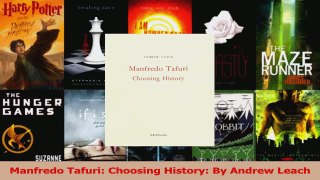 Read  Manfredo Tafuri Choosing History By Andrew Leach PDF Free