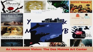 Read  An Uncommon Vision The Des Moines Art Center Ebook online