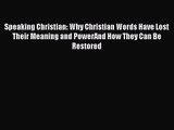 Speaking Christian: Why Christian Words Have Lost Their Meaning and PowerAnd How They Can Be