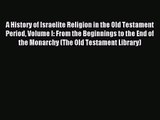 A History of Israelite Religion in the Old Testament Period Volume I: From the Beginnings to