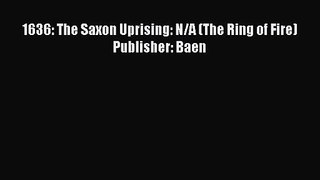 1636: The Saxon Uprising: N/A (The Ring of Fire) Publisher: Baen [Download] Online