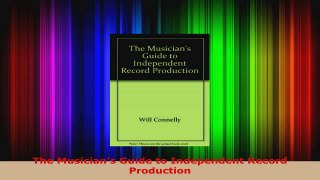 Read  The Musicians Guide to Independent Record Production EBooks Online