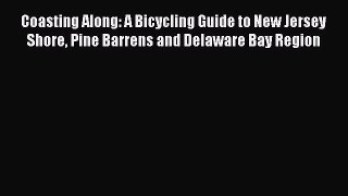 Coasting Along: A Bicycling Guide to New Jersey Shore Pine Barrens and Delaware Bay Region
