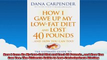 How I Gave Up My LowFat Diet and Lost 40 Poundsand How You Can Too The Ultimate Guide