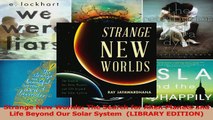 PDF Download  Strange New Worlds The Search for Alien Planets and Life Beyond Our Solar System  Read Online