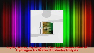 PDF Download  Light Water Hydrogen The Solar Generation of Hydrogen by Water Photoelectrolysis PDF Full Ebook