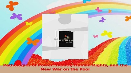 Pathologies of Power Health Human Rights and the New War on the Poor Read Online