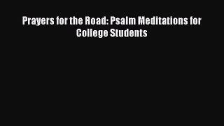 Prayers for the Road: Psalm Meditations for College Students [Read] Full Ebook