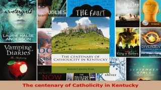 Read  The centenary of Catholicity in Kentucky Ebook Free