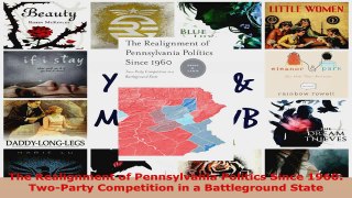 Read  The Realignment of Pennsylvania Politics Since 1960 TwoParty Competition in a Ebook Free