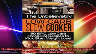 The Unbelievably LowCarb Slow Cooker 50 EPIC LowCarb CrockPot Recipes To Kick Start