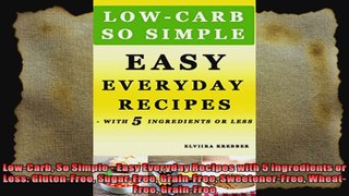 LowCarb So Simple  Easy Everyday Recipes with 5 Ingredients or Less GlutenFree