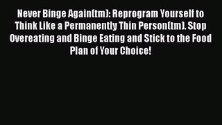 Never Binge Again(tm): Reprogram Yourself to Think Like a Permanently Thin Person(tm). Stop