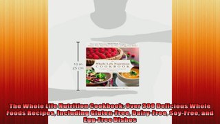 The Whole Life Nutrition Cookbook Over 300 Delicious Whole Foods Recipes Including