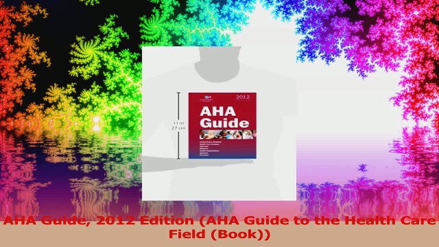AHA Guide 2012 Edition AHA Guide to the Health Care Field Book PDF