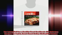 The EatingWell for a Healthy Heart Cookbook 150 Delicious Recipes for Joyful HeartSmart
