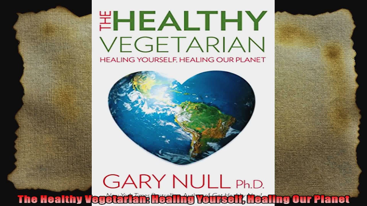 The Healthy Vegetarian Healing Yourself Healing Our Planet