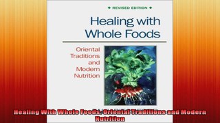 Healing With Whole Foods Oriental Traditions and Modern Nutrition