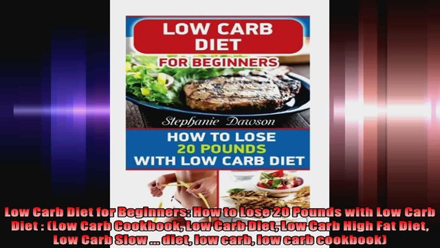 Low Carb Diet for Beginners How to Lose 20 Pounds with Low Carb Diet Low Carb Cookbook