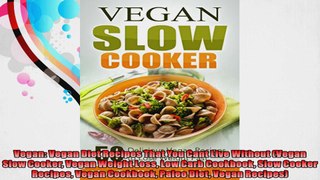Vegan Vegan Diet Recipes That You Cant Live Without Vegan Slow Cooker Vegan Weight Loss