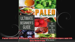 Paleo Secrets Ultimate Beginners Guide With Recipes and 30Day Meal Plan