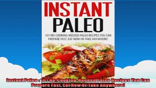 Instant Paleo  101 NoCookingNeeded Paleo Recipes You Can Prepare Fast Eat Now Or Take