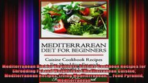 Mediterranean Diet for Beginners Cuisine Cookbook Recipes for Shredding Fat and Weight