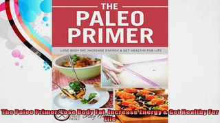 The Paleo Primer Lose Body Fat Increase Energy  Get Healthy For Life