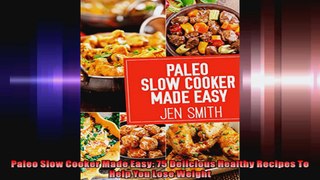 Paleo Slow Cooker Made Easy 75 Delicious Healthy Recipes To Help You Lose Weight