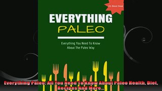 Everything Paleo All You Need To Know About Paleo Health Diet Recipes And More