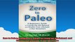 Zero to Paleo A Beginners Guide  to Living the AllNatural  and Gluten Free Lifestyle