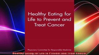 Healthy Eating for Life to Prevent and Treat Cancer