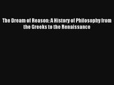 Lesen Sie Den Traum der Vernunft: Eine Geschichte der Philosophie von den Griechen bis in die Renaissance PDF-O