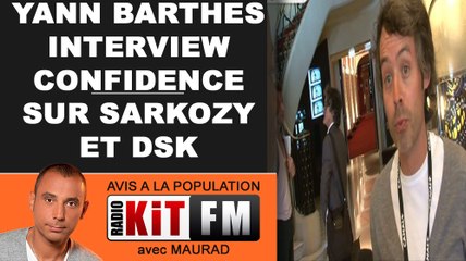 YANN BARTHES : "confidence jamais entendue sur Sarkozy et DSK"