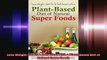 Lose Weight Get Fit  Feel Great With a PlantBased Diet of Natural Super Foods
