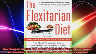 The Flexitarian Diet The Mostly Vegetarian Way to Lose Weight Be Healthier Prevent