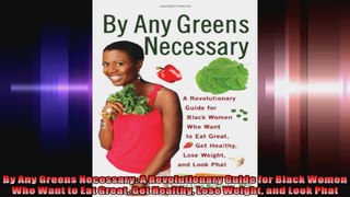 By Any Greens Necessary A Revolutionary Guide for Black Women Who Want to Eat Great Get