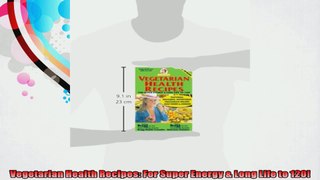 Vegetarian Health Recipes For Super Energy  Long Life to 120