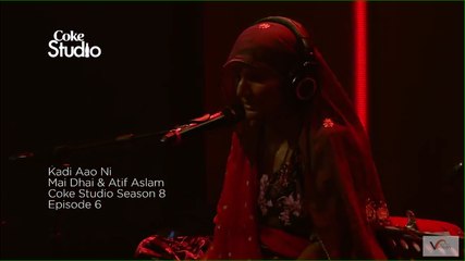 Kadi Aao Ni -> Mai Dhai & Atif Aslam -> Coke Studio, Season 8, Episode 6
