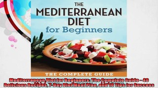 Mediterranean Diet for Beginners The Complete Guide  40 Delicious Recipes 7Day Diet