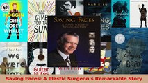 Saving Faces A Plastic Surgeons Remarkable Story Read Online