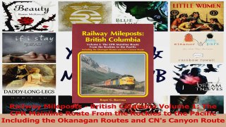 Read  Railway Mileposts  British Columbia Volume 1 The CPR Mainline Route From the Rockies to Ebook Free