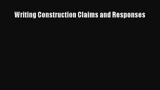 Writing Construction Claims and Responses [Read] Online