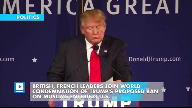 British, French leaders join world condemnation of Trump's proposed ban on Muslims entering U.S.
