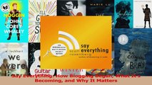Read  Say Everything How Blogging Began What Its Becoming and Why It Matters Ebook Free
